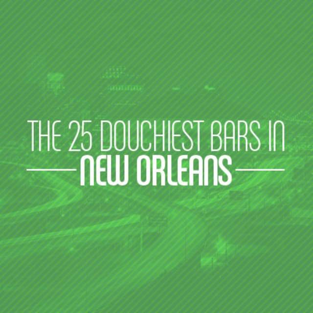 The 25 Douchiest Bars in New Orleans Complex