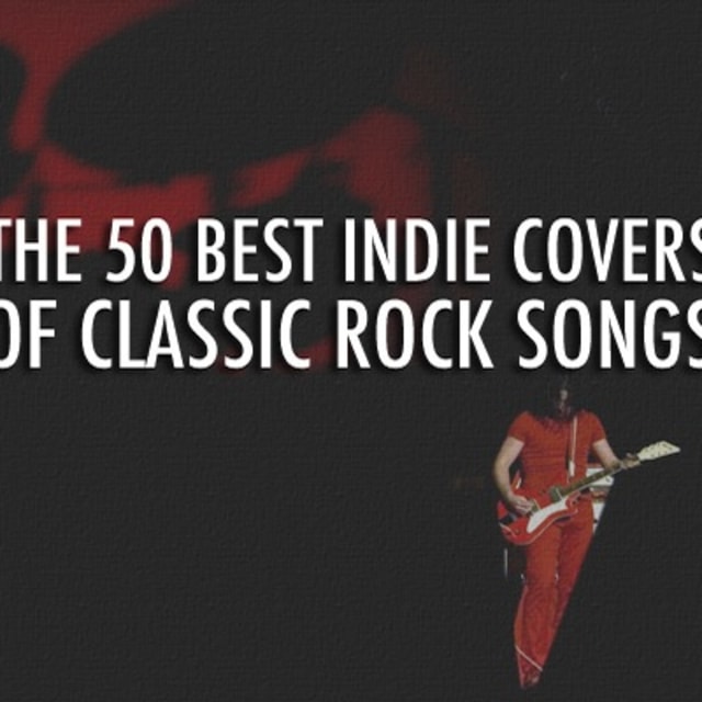 The 50 Best Indie Covers Of Classic Rock Songs Complex 