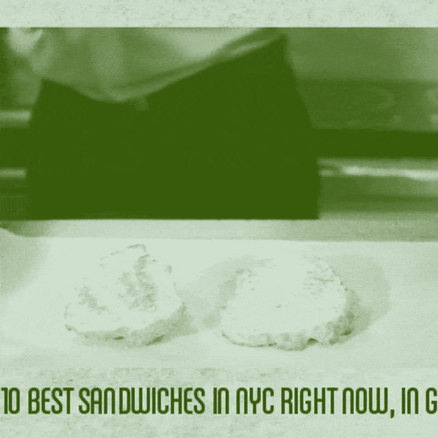 The 10 Best Sandwiches in NYC Right Now, In GIFs Complex