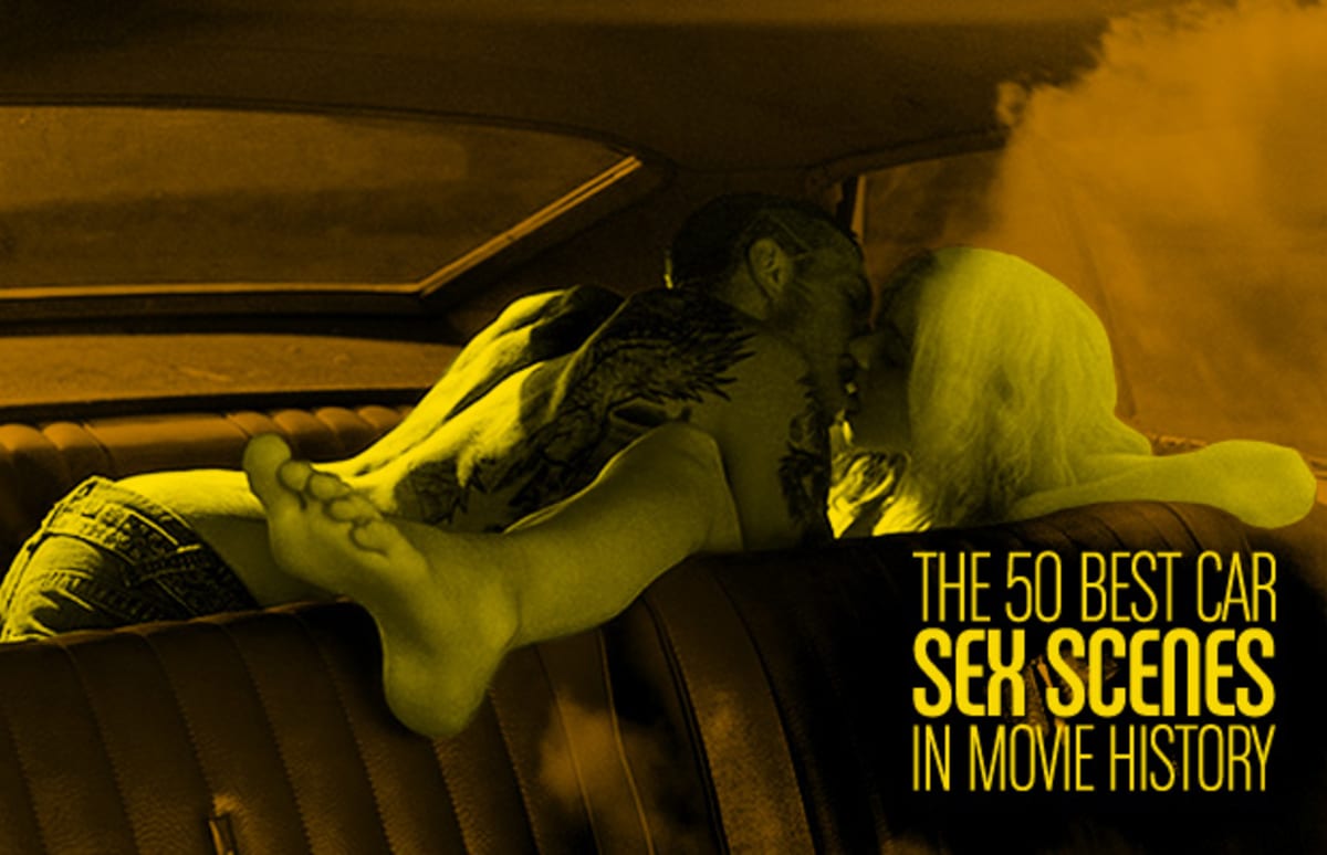 The 50 Best Car Sex Scenes In Movie History Complex