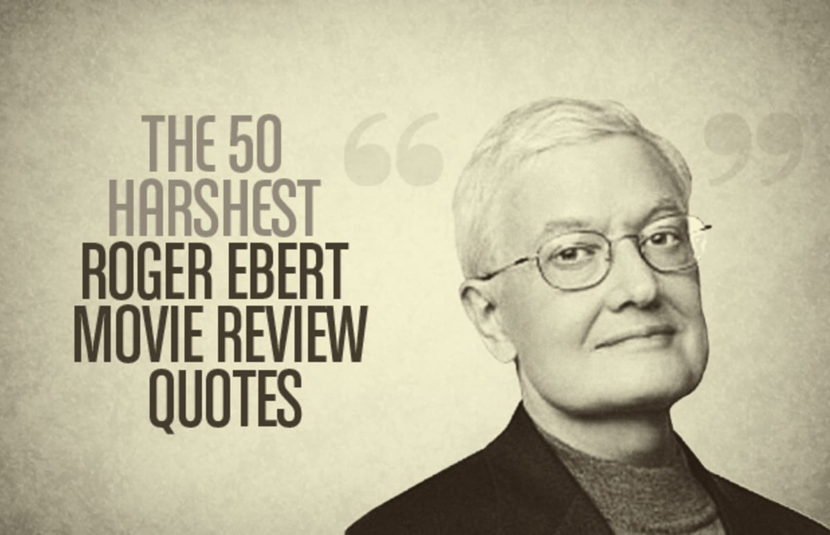 The 50 Harshest Roger Ebert Movie Review Quotes Complex