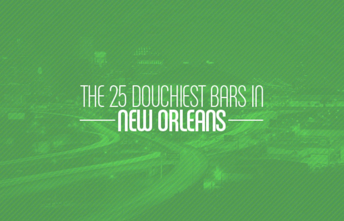 The 25 Douchiest Bars in New Orleans Complex