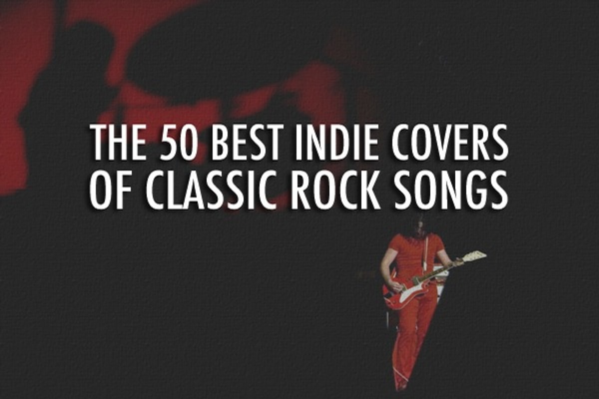 The 50 Best Indie Covers Of Classic Rock Songs Complex