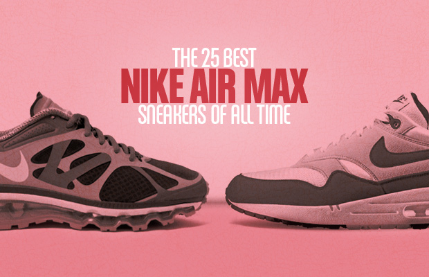 The 25 Best Nike Air Max Sneakers Of All Time