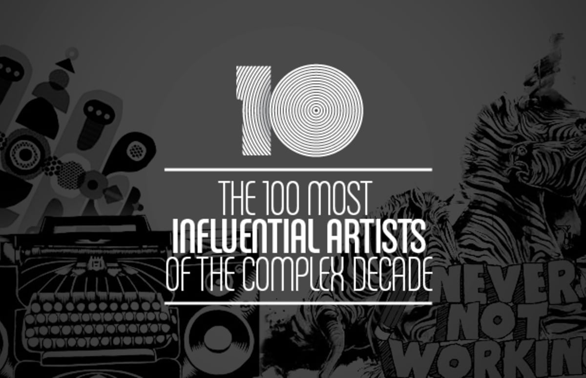 The 100 Most Influential Artists Of The Complex Decade Complex