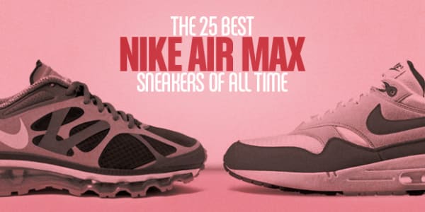 Transición ir de compras Subir The 25 Best Nike Air Max Sneakers Of All-Time | Complex