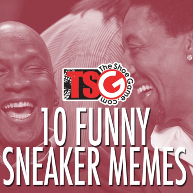 The Shoe Game Presents 10 Funny Sneaker Memes Complex