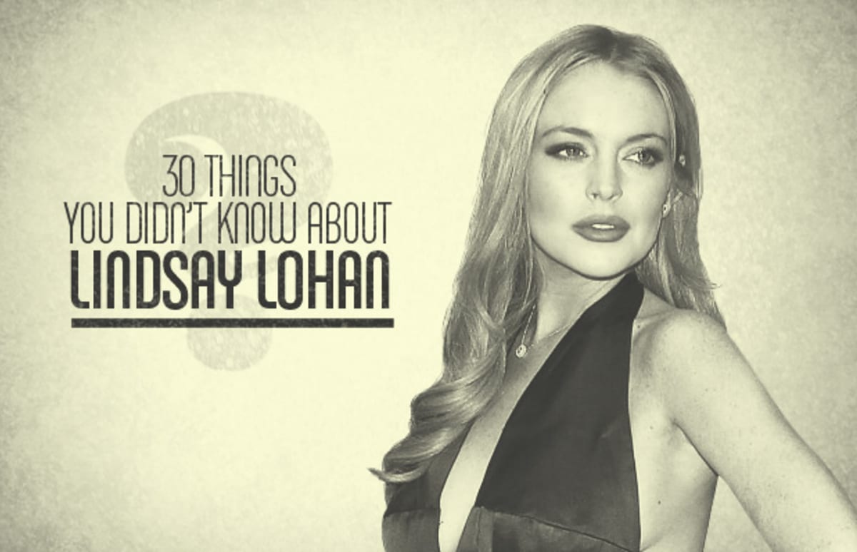 30 Things You Didn't Know About Lindsay Lohan - 30 Things You Didn't
