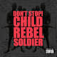Child Rebel Soldier, "Don't Stop!" (Child Rebel Soldier)
