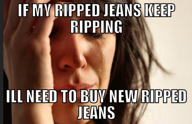 30. Ripped Jeans - The 50 Funniest First World Problems Memes | Complex