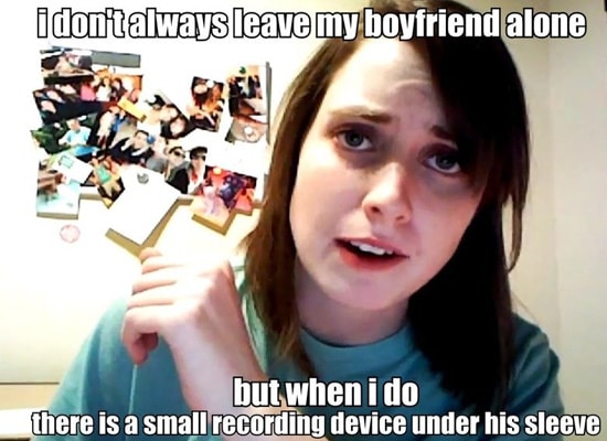 40. Small Recording Device - The 50 Funniest Overly Attached Girlfriend ...