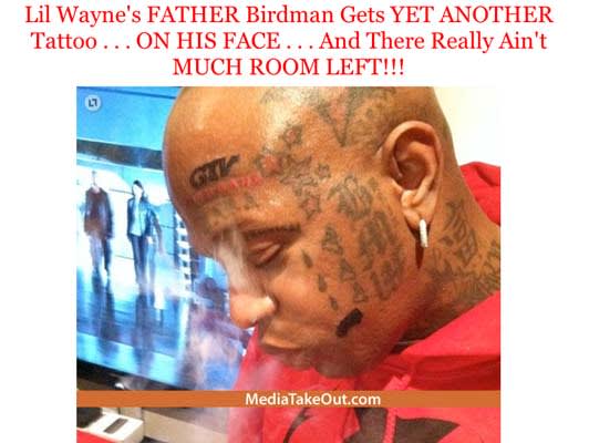 Lil Wayne's FATHER Birdman Gets YET ANOTHER Tattoo . . . ON HIS FACE ...