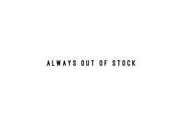 ALWAYS OUT OF STOCK