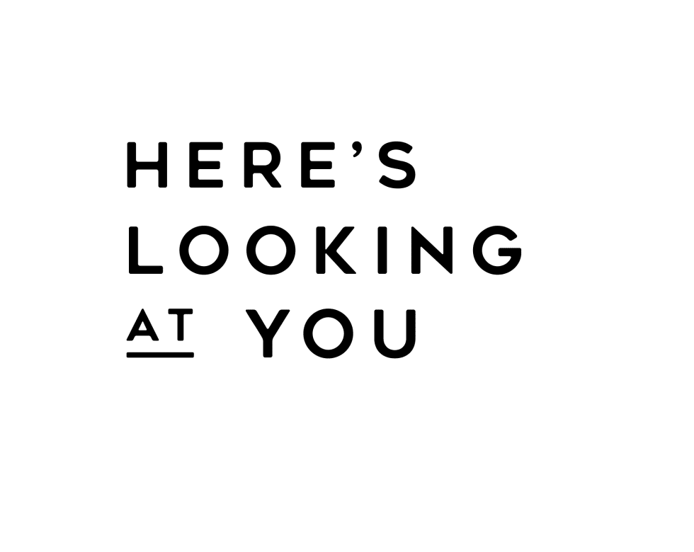 Here's Looking At You