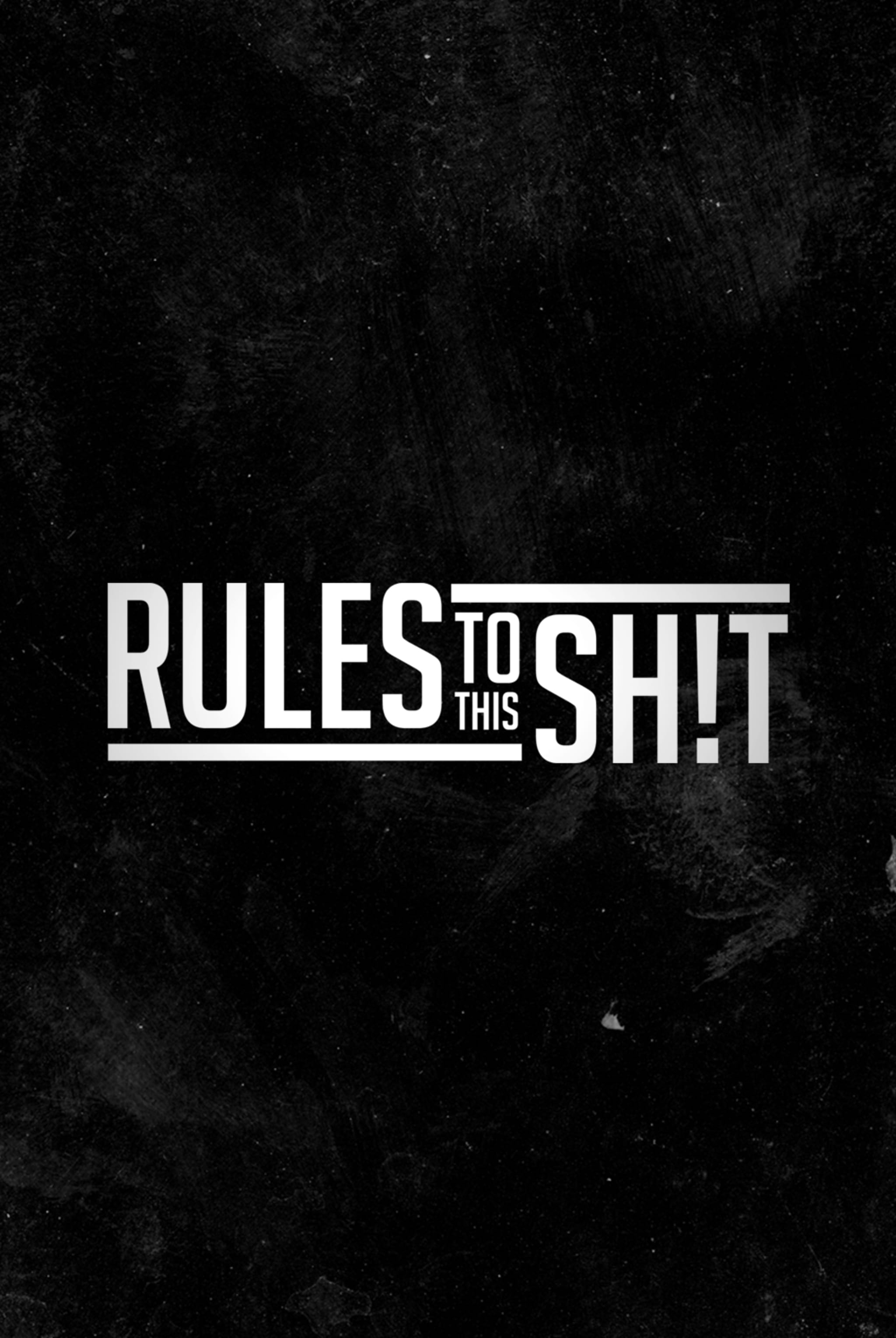 Rules to This Sh!t