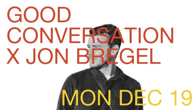 Good Conversation x Jon Bregel