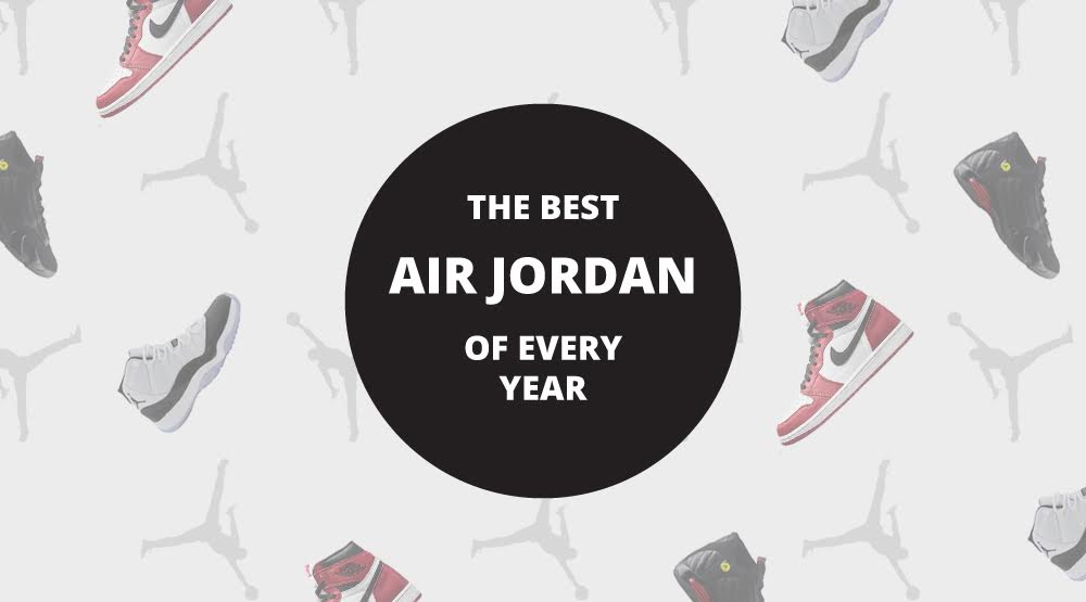 Since 85 The Best Air Jordan of Every Year